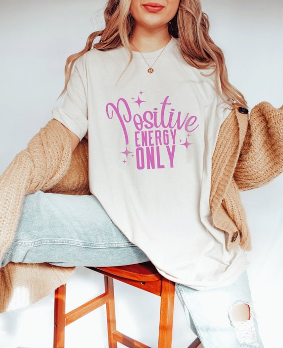 Positive Energy Shirt Positive T Shirt Trendy Shirt Positive Energy Gift VSCO Shirt Aesthetic Shirt Growth Mindset Shirt Mindful Shirt