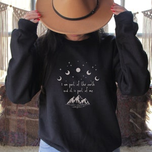 I Am Part Of The Earth And It Is Part Of Me Sweatshirt | Celestial Sweatshirt | Moon Cute Sweatshirt | Nature lover gift