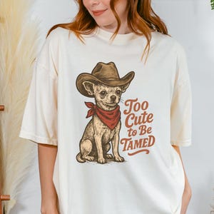Too Cute to Be Tamed Chihuahua Shirt Funny Western Style Dog Tee with Cowboy Hat, Sassy Pet Lover Gift for Dog Moms and Chihuahua Fans