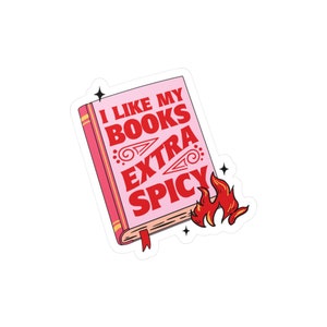 I Like My Books Extra Spicy Sticker, Booktok Sticker, Book Lover, Vinyl Decal, Water Resistant, Smut Sticker