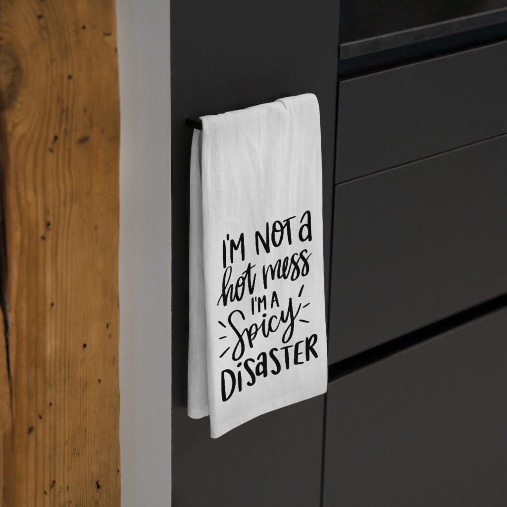 You're Not A Hot Mess, You're a Spicy Disaster - Funny Tea Towel - Snarky  and Sarcastic Kitchen Towel - Funny Kitchen Towels - Gift for BFF