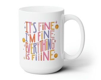 It's Fine I'm Fine Everything Is Fine Mug, Work Humor, Work Mug, Gift for Coworker, Stressed Mug, Large Coffee Mug