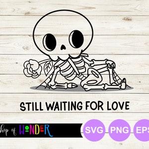 Still waiting for love - skeleton | SVG, EPS, PNG | Cricut cut file