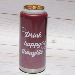 Drink Happy Thoughts Can Cooler, Can Cooler, Skinny Can Cooler, Slim Can Cooler, Stainless Steel Can Cooler, Beverage Insulator, Drink Happy