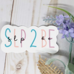 SLP 2 Be Sticker, Speech Language Pathology Sticker, Speech Pathologist Student, SLP Student, SLP Sticker, Speechie, slp 2 be, slp gift