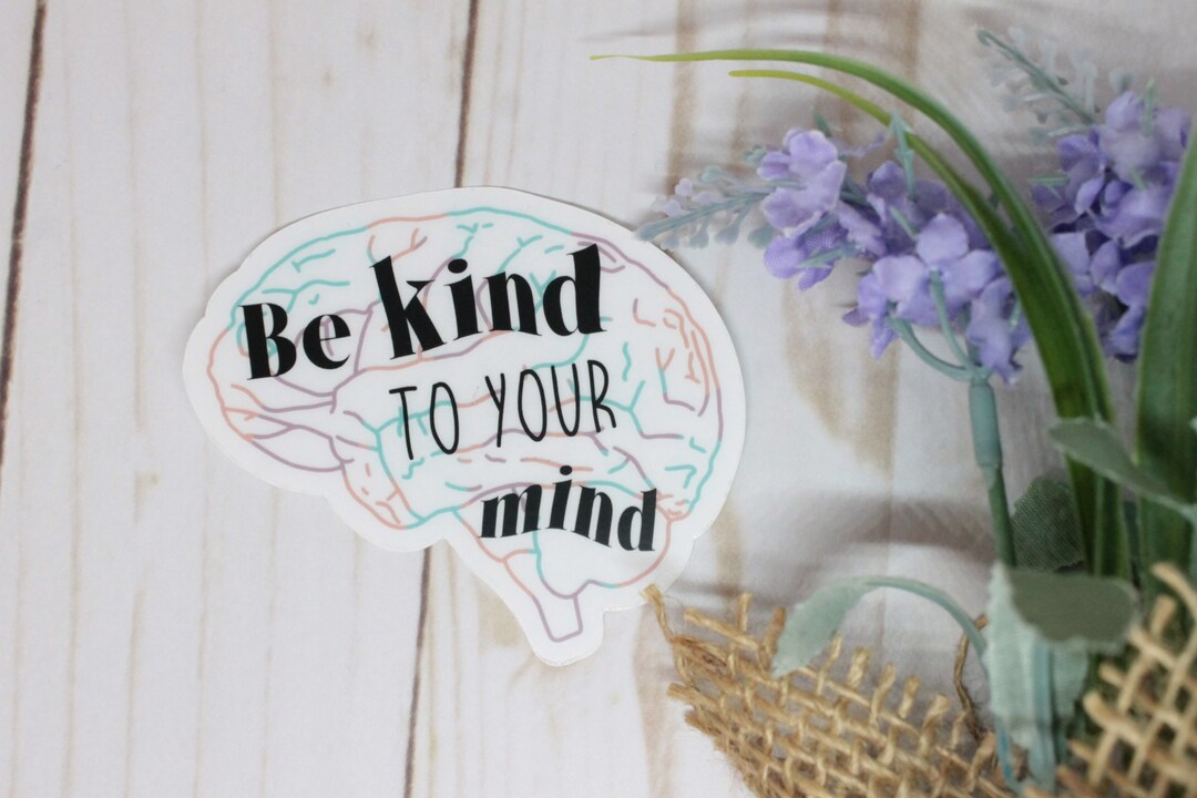 Be Kind to Your Mind Sticker, Be Kind Sticker, Mental Health Sticker ...
