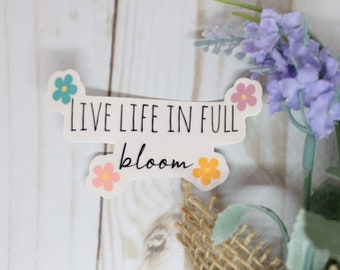 Live Life in Full Bloom Sticker, Full Bloom Sticker, Flowers Sticker, Bloom Sticker, Live Life Sticker, Full Bloom, Bloom Sticker