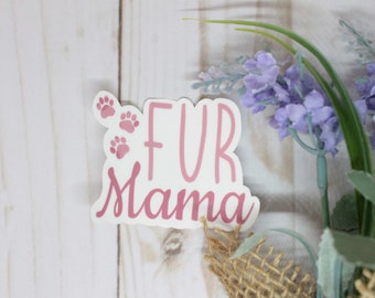Fur Mama Sticker, Dog Sticker, Dog Mom Sticker, Pet Mom Sticker, Cat Mom Sticker, Dog Lover, Dog Gifts, Laptop Sticker, Gift for Fur Mama