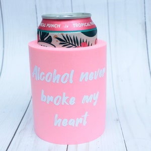 El alcohol nunca me rompió el corazón Cooler, Foam Can Coolers, Can Cooler, Beer Can Cooler, Can Insulator, Insulator, Foam Cozy
