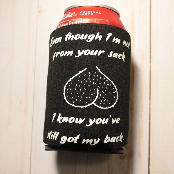 Even Though I'm Not From Your Sack Collapsible Can Coolers, Can Cooler, Funny Can Cooler, Father's Day Can Cooler, Father Day Gift, Funny