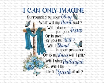 I Can Only Imagine Surrounded By Your Glory Heaven,Png, Sublimation Design, Digital, Peace in God Png, Memorial png, TShirt Design Download
