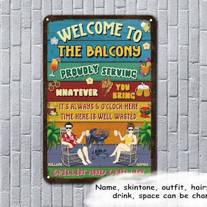 May include: A colorful metal sign with the text "Welcome to the Balcony" and "Proudly Serving Whatever You Bring". It also says "It's always 5 o'clock here, time here is well wasted". The sign has a cartoon image of a man and woman sitting in rocking chairs with a grill between them.