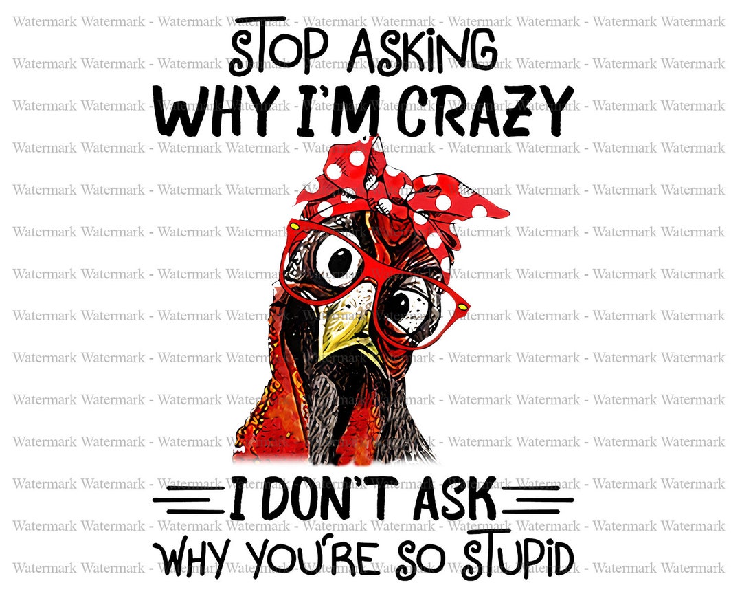 Stop Asking Why I'm Crazy Png Chicken Lover Sublimation - Etsy