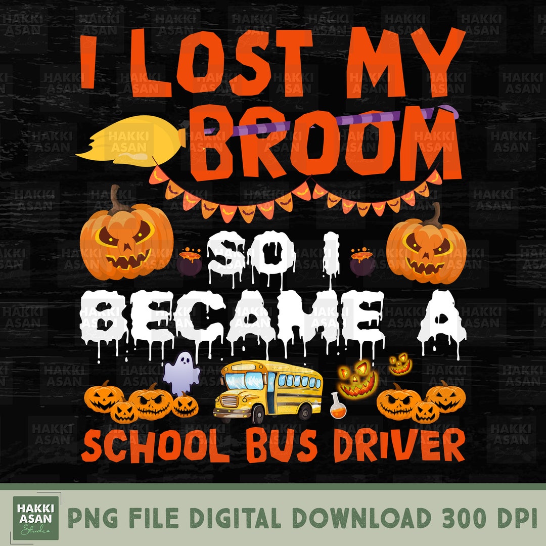 I Lost My Broom so I Became A School Bus Driver Halloween PNG, Happy ...