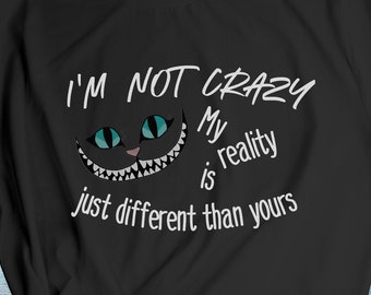 I'm Not Crazy Shirt, Sarcastic Funny Humor Tee, Mad Hatter T-Shirt, Crazy Tee Shirt, Cat