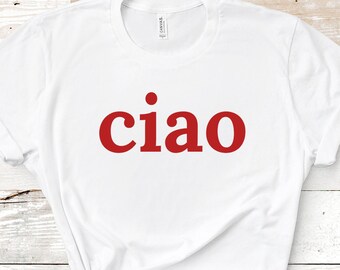 Ciao, Hallo, Auf Wiedersehen, italienische T-shirt, Spaß Endearing T-Shirt, Ciao Bella Premium Bella + Canvas Shirts