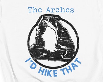 The Arches in Utah, I'd Hike That Shirt, Hiking Tee Shirt, Camp Hiking Gifts, Mountain Adventure Shirt, Seek Outdoor Gear, National Parks