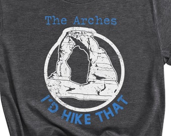 Arches National Park I'd hike that t-shirt - Unisex shirt - Camping - Outdoors - Trails - Love Hiking - Soft Tee - Outdoor Seeker -Fun Shirt