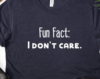 Funny Sarcastic Shirts, Fun Fact: I Don't Care Graphic T-Shirt, Sarcastic Great Gifts for Him, Gifts for Her, Simple Shirts with Words