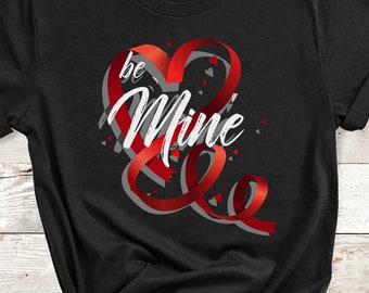 Be Mine Shirt - Valentine's Day Shirt - Cute Love Shirt - Love Graphic Tee - Valentine's Day Shirt For Women - Galentine's Day - Gifts