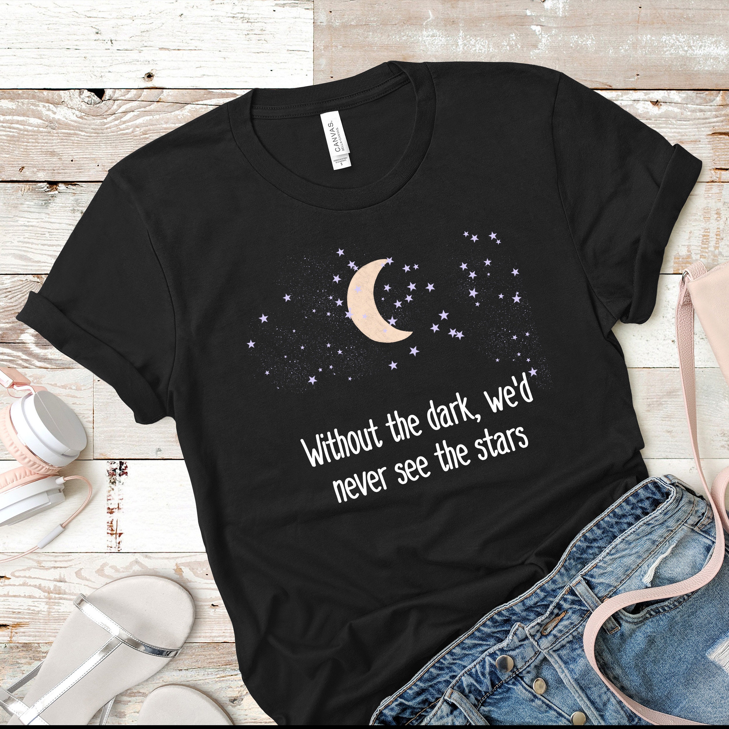 Without the Dark, We'd Never See the Stars Graphic Shirt | Motivation ...