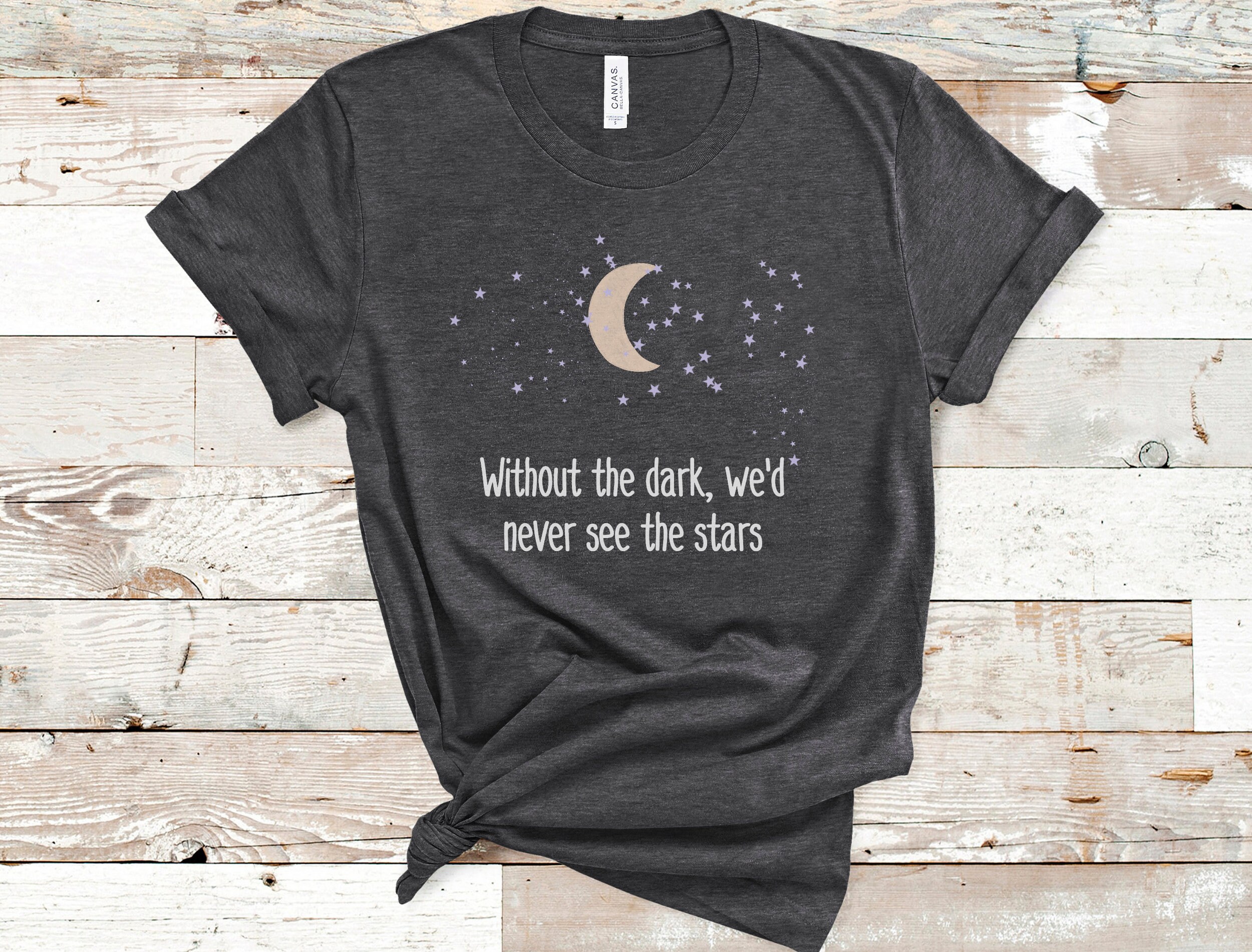 Without the Dark, We'd Never See the Stars Graphic Shirt Motivation ...