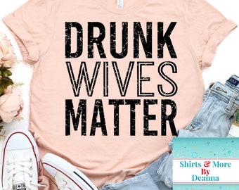 Drunk Wives Matter T-Shirt