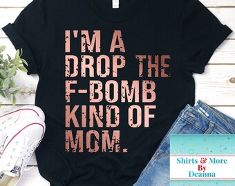 I'm A Drop The F-Bomb Kind Of Mom. T-Shirt