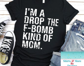 I'm A Drop The F-Bomb Kind Of Mom. T-Shirt