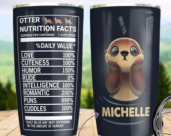 Personalized Stainless Steel Tumblers 20oz, 30oz, Otter Nutrition Facts Tumblers Cup, Double Wall Vacuum Gift For Men, Christmas, Birthday