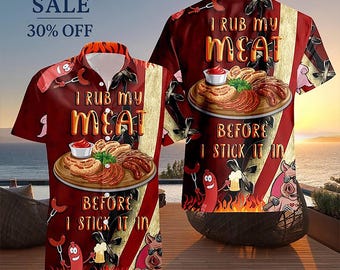 I Rub My Meat Before I Stick It In – Funny BBQ Hawaiian Shirt, Father&#39;s Day Gift for Dad, Grilling Shirt for Him, Father&#39;s Day Gift