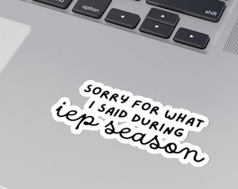 Sorry For What I Said During IEP Season Sticker- School Psychologist Sticker- Special Ed Teacher Sticker- SLP OT Social Worker Bcba Sticker