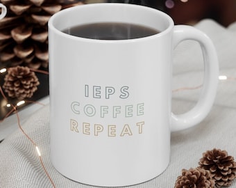 IEPs Coffee Repeat Mug- School Psychologist Mug- School Psych Mug- Special Education Teacher Mug- SPED Teacher Gift- SLP Mug- Ot Bcba Gift