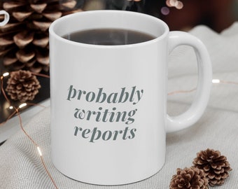 Probably Writing Reports Mug- School Psychologist Mug- School Psych Mug- BCBA Mug- Special Education Teacher SPED Teacher Mug- SLP Ot Mug