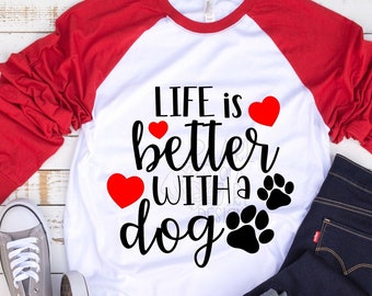 Life Is Better With a Dog SVG, Dog Lover SVG, Dog Mom SVG, Paw Print Svg, Dog Mom Shirt, Dog Cut File, Png, Dxf, Eps, Cricut, Commercial Use