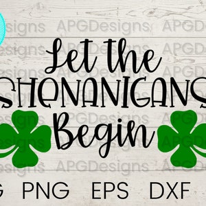 Let the Shenanigans Begin SVG, St Patrick&#39;s Day SVG, png, dxf, eps, Shenanigans, Shamrock Svg,  Cricut Cut File, March, Irish Svg, Iron On