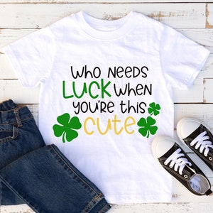 Who Needs Luck When You&#39;re Cute SVG, St Patrick&#39;s Day SVG, png, dxf, eps, St Patricks Day, Shamrock, Cut File for Cricut, Cute SVG, Baby Svg