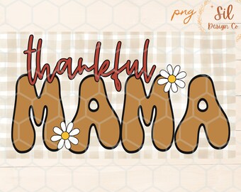 May include: A brown and white graphic design with the text "thankful mama" in red and white. The graphic features three white daisies with yellow centers.