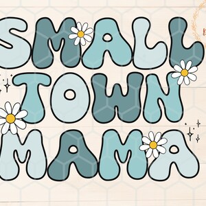 Small Town Mama Png for Sublimation, Retro Mama Shirt Design, Trendy png dtf image, retro flowers retro letters png, cute mama tee, best png