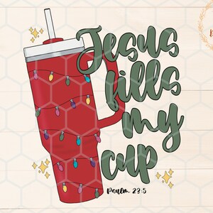 Jesus Fills My Cup Png, psalm 23:5 png, trendy Christian png, bible verse shirt design, dtf png design,Jesus png, Christmas Christian png