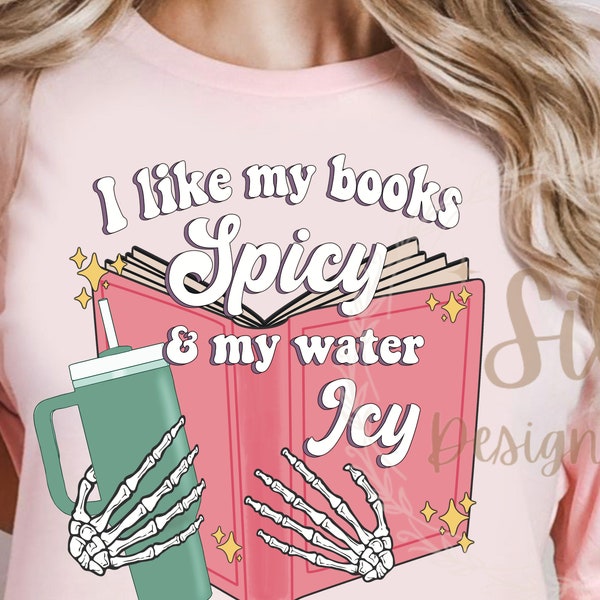 I like my books spicy and my water icy sublimation design cute book png file skeleton hand trendy skeleton png spicy book lover png stanley