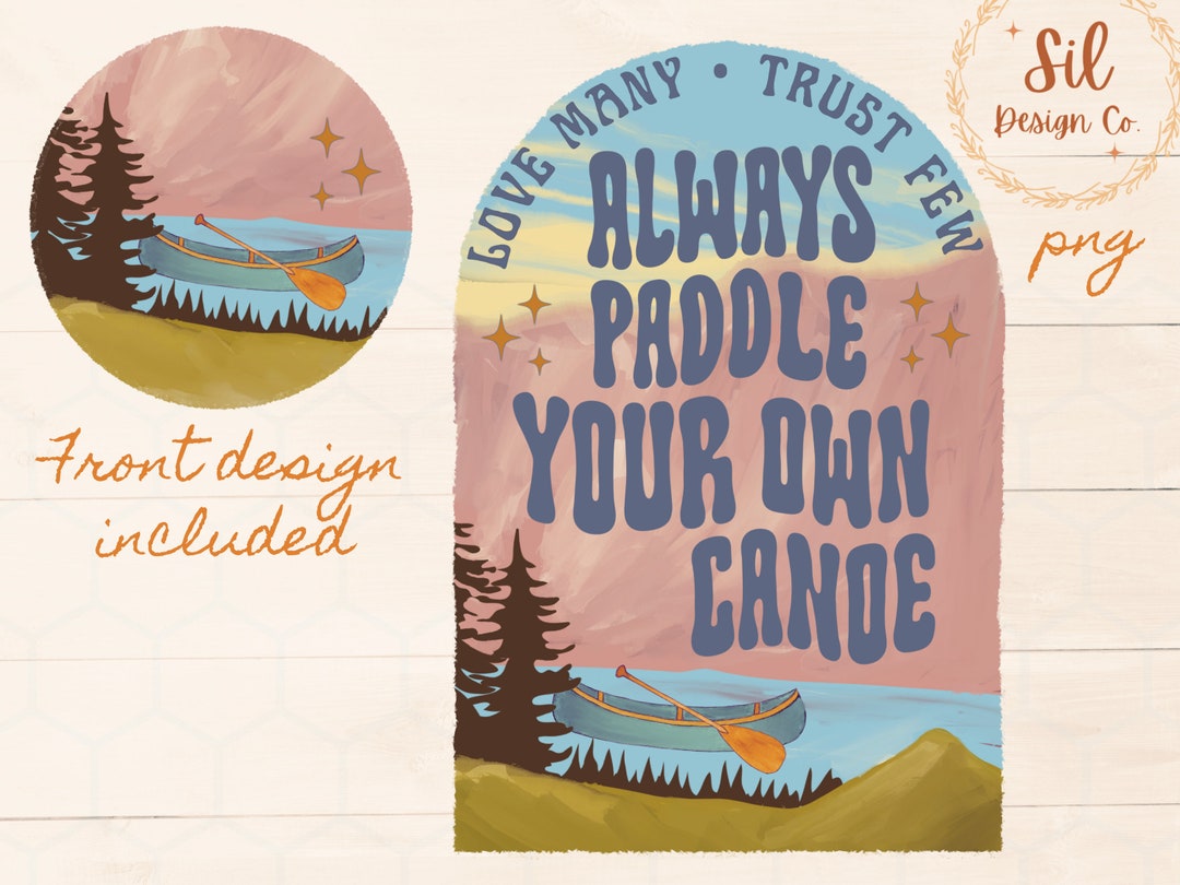 Love Many Trust Few Always Paddle Your Own Canoe PNG,