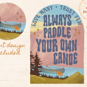 May include: A digital illustration of a canoe with a paddle on a lake with a sunset sky and mountains in the background. The text "Love Many Trust Few Always Paddle Your Own Canoe" is written in a retro font.