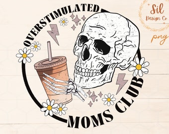 Overstimulated Moms Club Skeleton PNG, Coffee Sublimation (Digital Download)