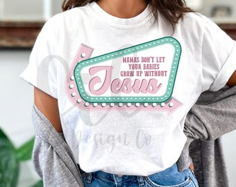 Mamas Don’t Let Your Babies Grow Up Without Jesus png, Christian Mama png, DTF design, Western Christian Sublimation, Neon Vintage Sign png