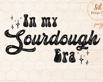 In my sourdough era png for Sublimation, in my era shirt design, sourdough era dtf image download, in my era trendy png, best seller png