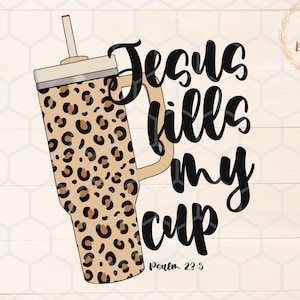 Jesus Fills My Cup Png, psalm 23:5 png, trendy Christian png, bible verse shirt design, dtf png design,Jesus sublimation, fall Christian png