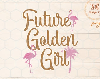 Future Golden Girl png for Sublimation, Stay Golden png, Trendy Png, trendy sublimation design, best seller png, golden girl shirt design