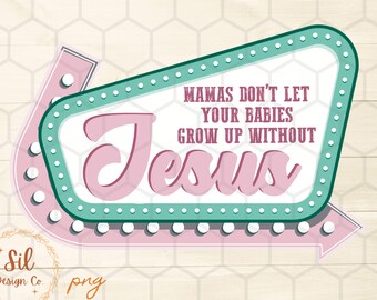 Mamas Don’t Let Your Babies Grow Up Without Jesus png, Western Christian DTF Design, Retro Vintage Jesus, Motel Sign Png,Vintage Sublimation