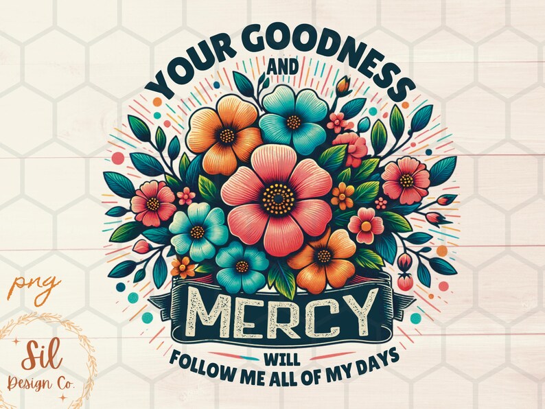 Puede incluir: Un dise&ntilde;o floral colorido con el texto "Your Goodness and Mercy Will Follow Me All of My Days".